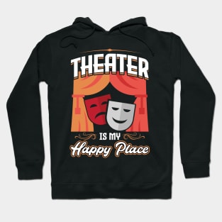 Theater Is My Happy Place - Theatre Hoodie